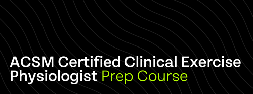 ACSM Certified Clinical Exercise Physiologist Certification Preparation Course
